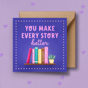 You make every story better | greeting card