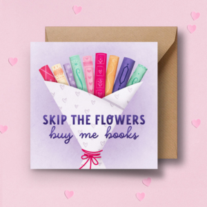 Skip the flowers, buy me books | Valentine’s card